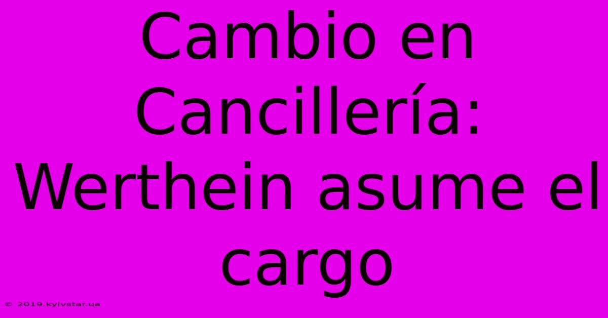 Cambio En Cancillería: Werthein Asume El Cargo