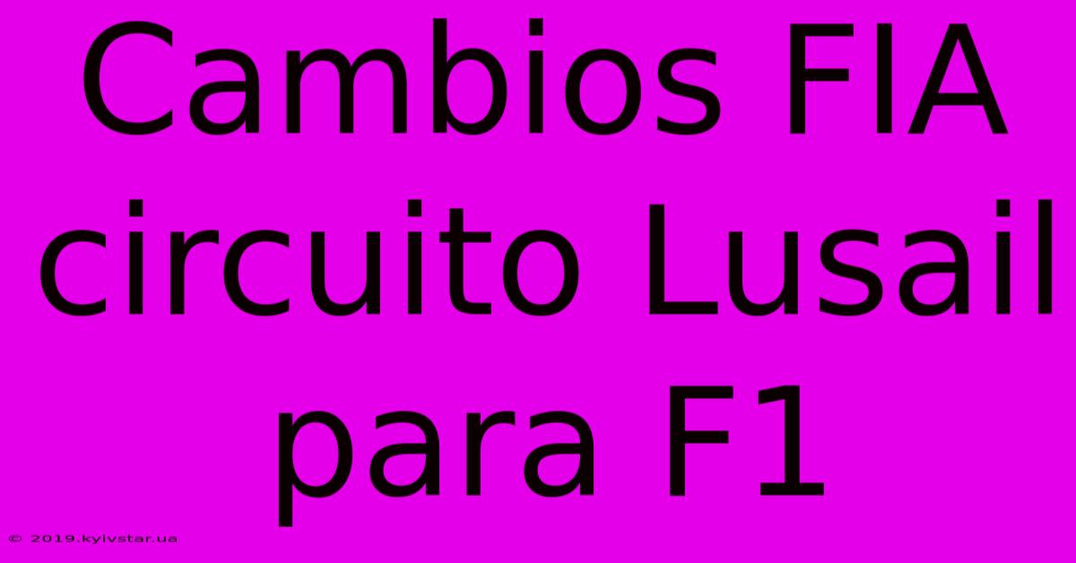 Cambios FIA Circuito Lusail Para F1