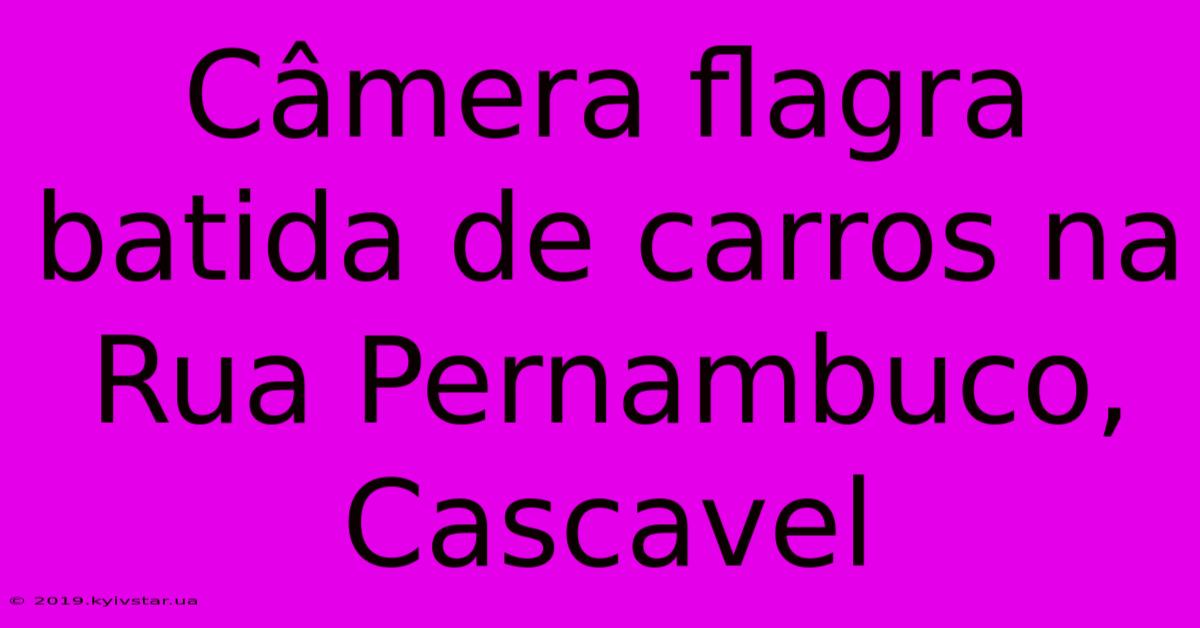 Câmera Flagra Batida De Carros Na Rua Pernambuco, Cascavel