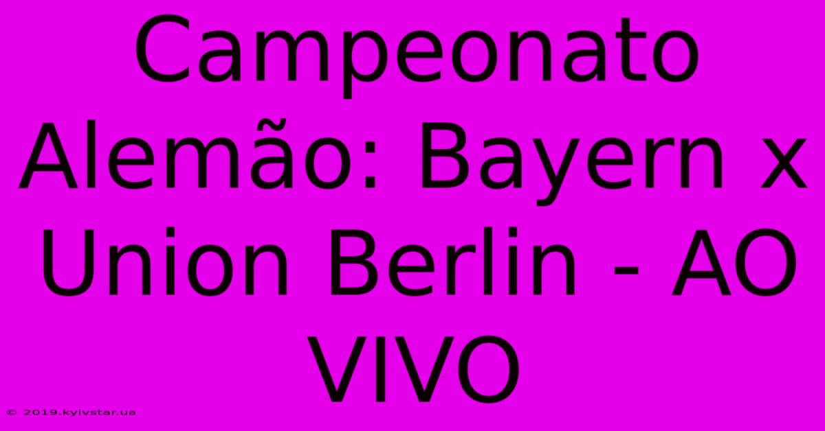 Campeonato Alemão: Bayern X Union Berlin - AO VIVO