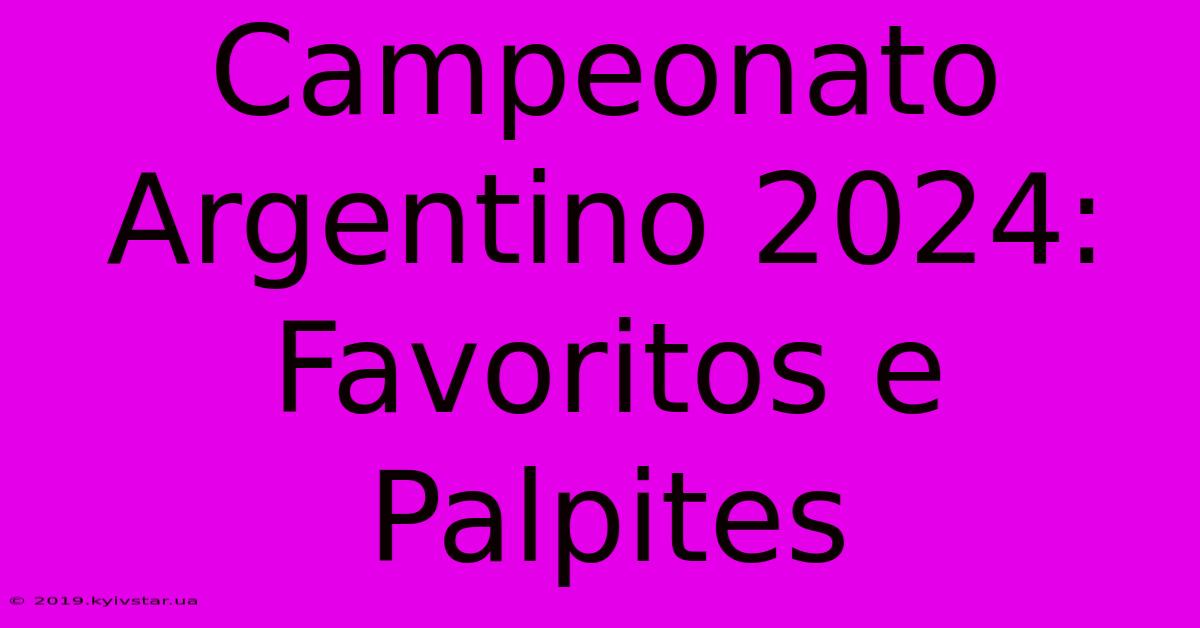 Campeonato Argentino 2024: Favoritos E Palpites