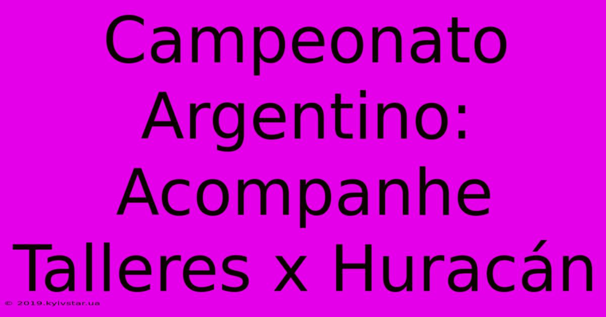 Campeonato Argentino: Acompanhe Talleres X Huracán