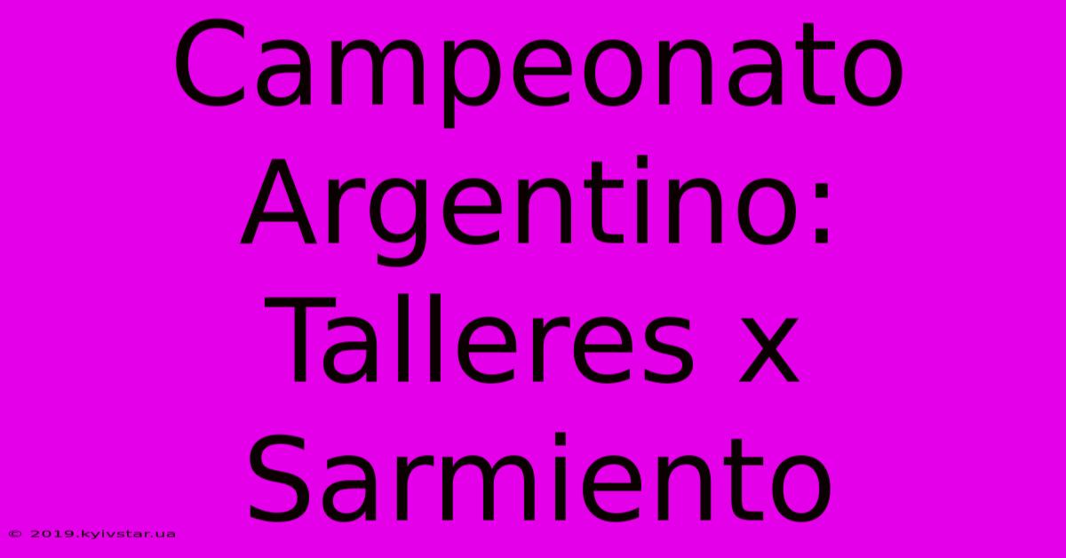 Campeonato Argentino: Talleres X Sarmiento