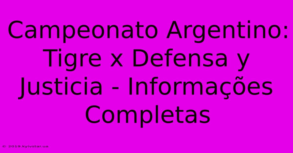 Campeonato Argentino: Tigre X Defensa Y Justicia - Informações Completas 