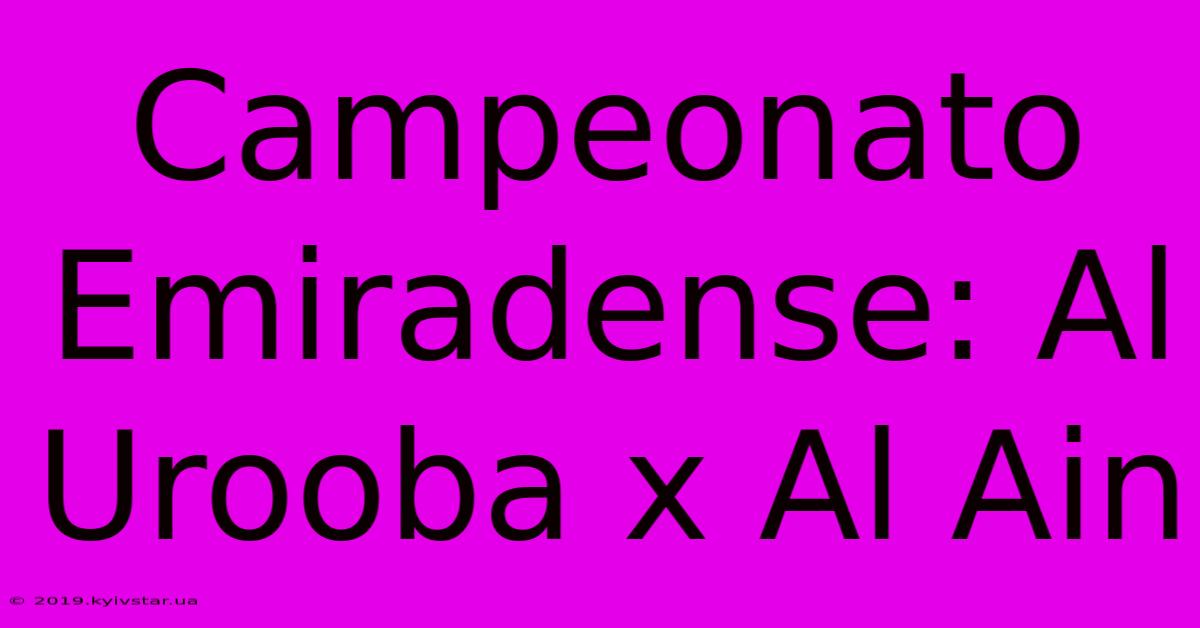 Campeonato Emiradense: Al Urooba X Al Ain