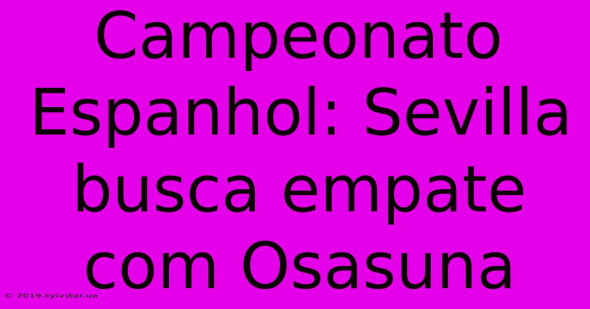 Campeonato Espanhol: Sevilla Busca Empate Com Osasuna