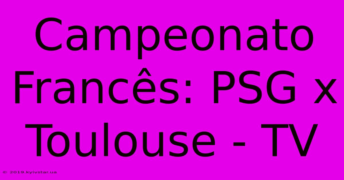 Campeonato Francês: PSG X Toulouse - TV