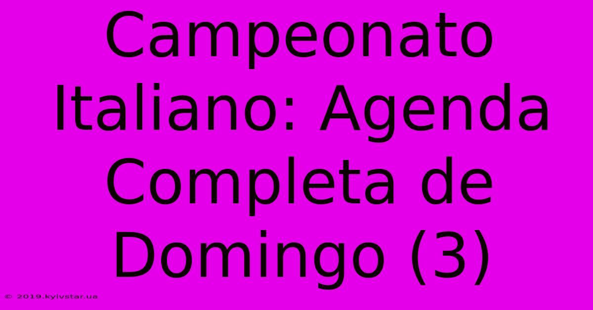 Campeonato Italiano: Agenda Completa De Domingo (3)