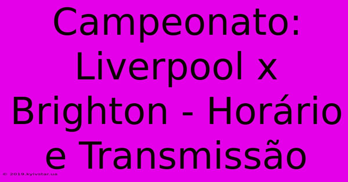 Campeonato: Liverpool X Brighton - Horário E Transmissão