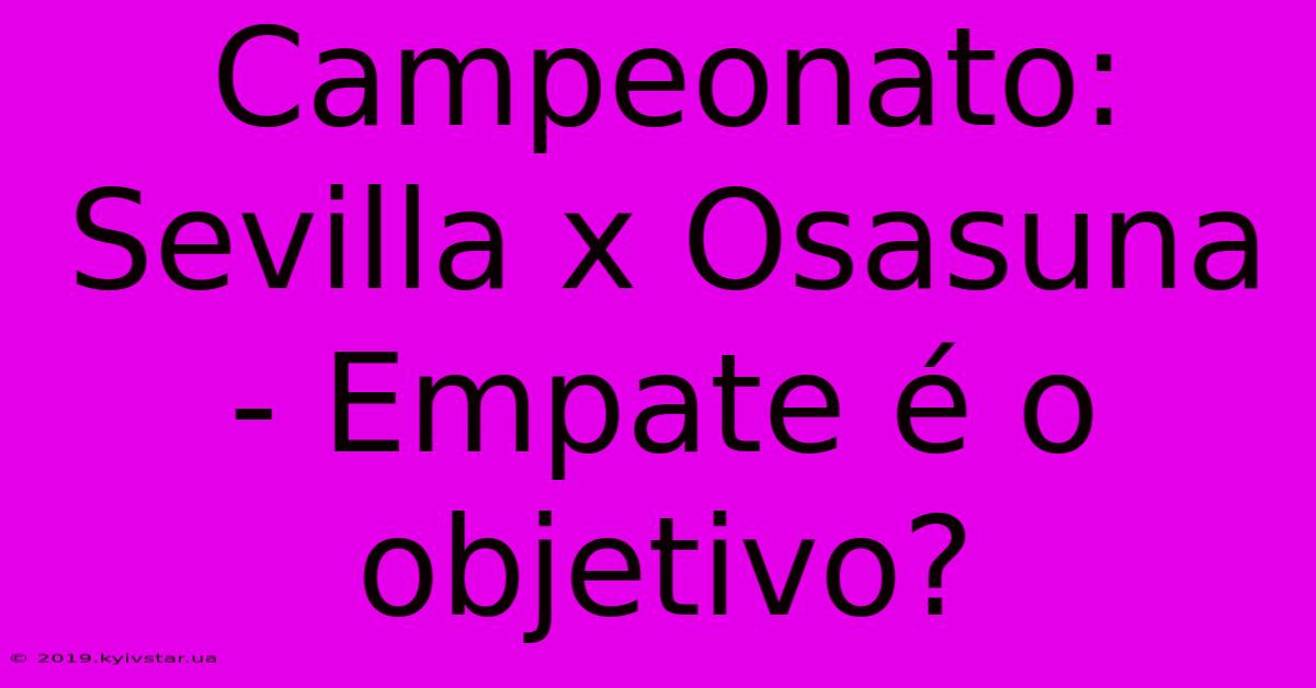 Campeonato: Sevilla X Osasuna - Empate É O Objetivo?