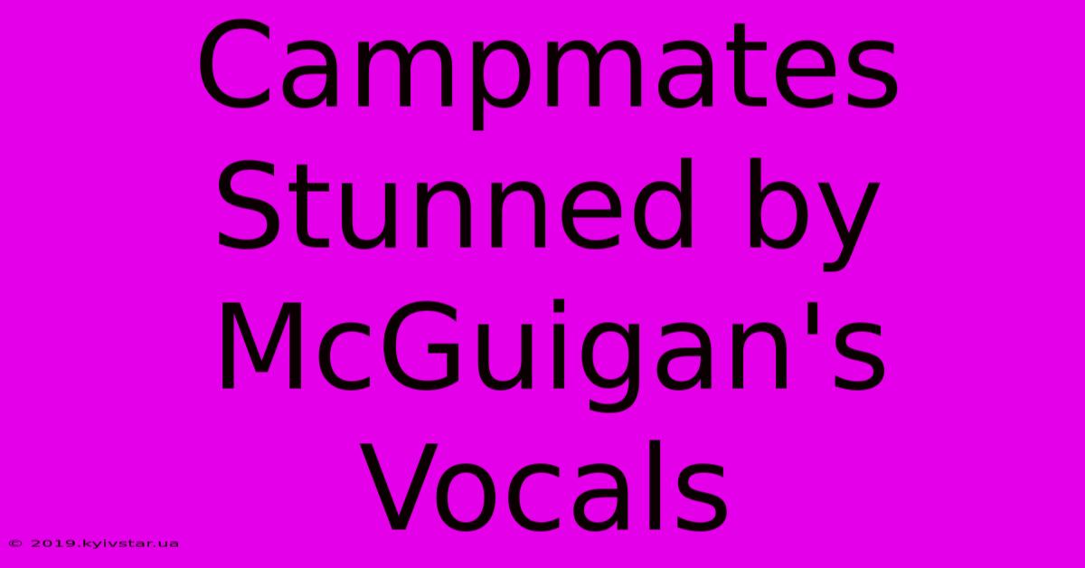 Campmates Stunned By McGuigan's Vocals