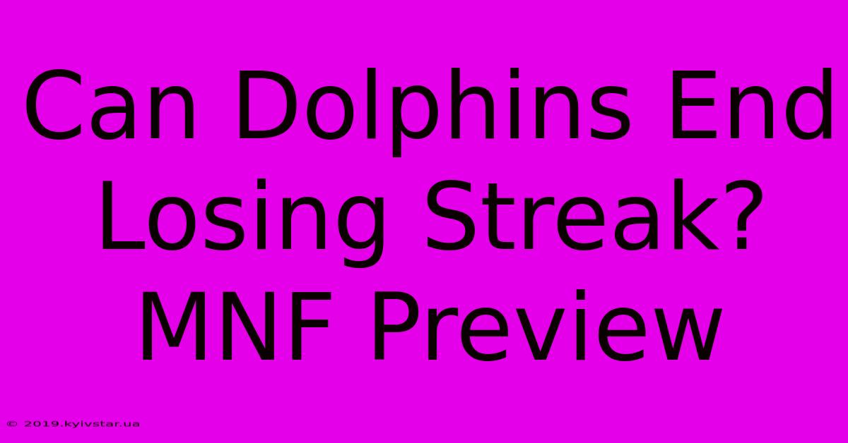 Can Dolphins End Losing Streak? MNF Preview