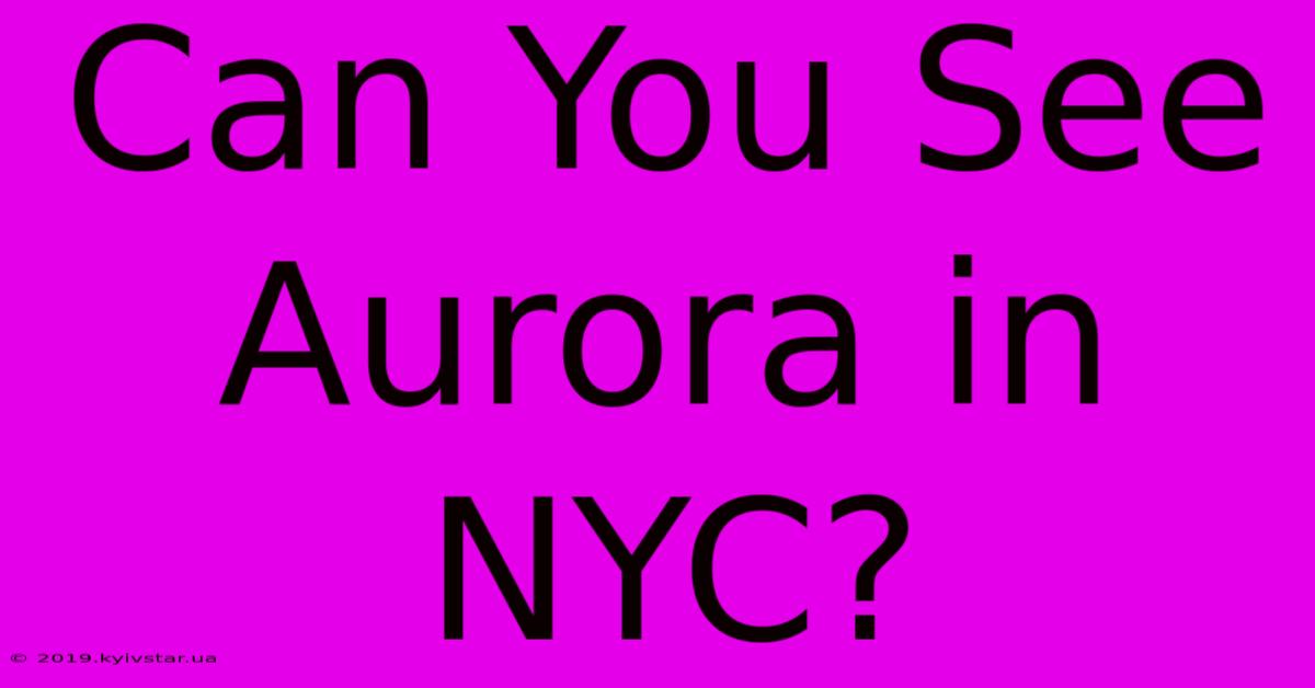 Can You See Aurora In NYC?