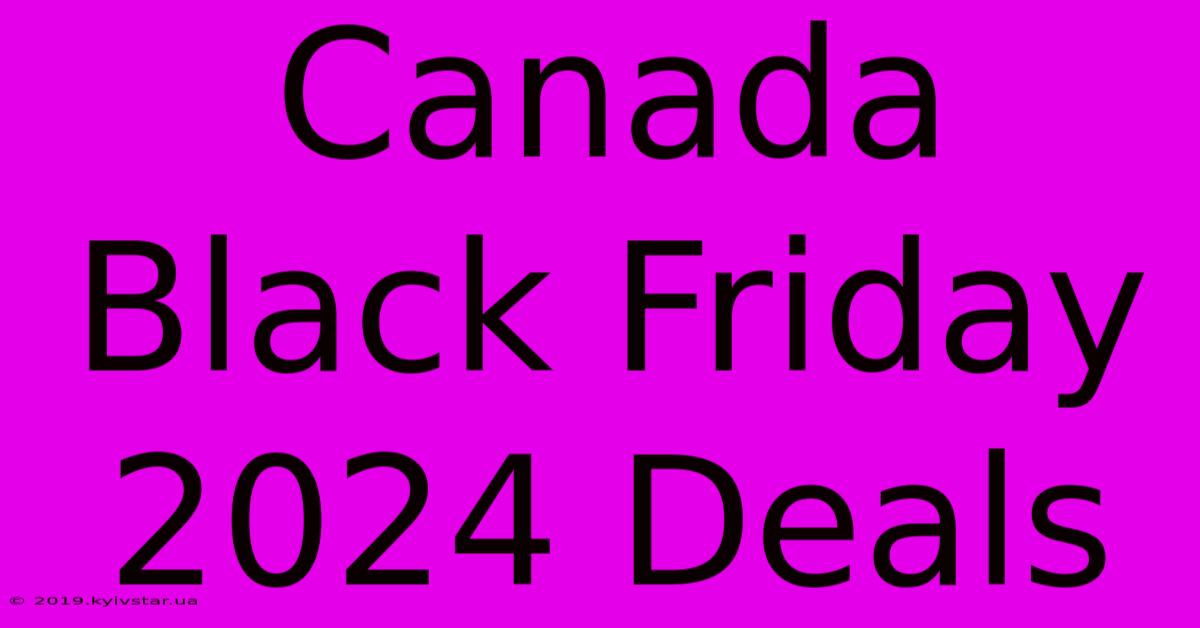 Canada Black Friday 2024 Deals