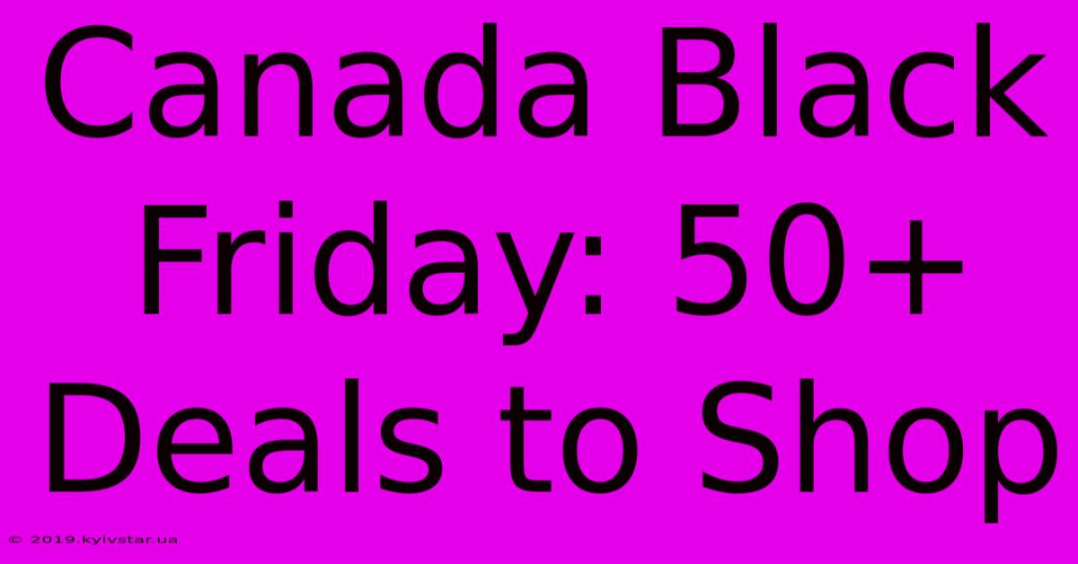 Canada Black Friday: 50+ Deals To Shop