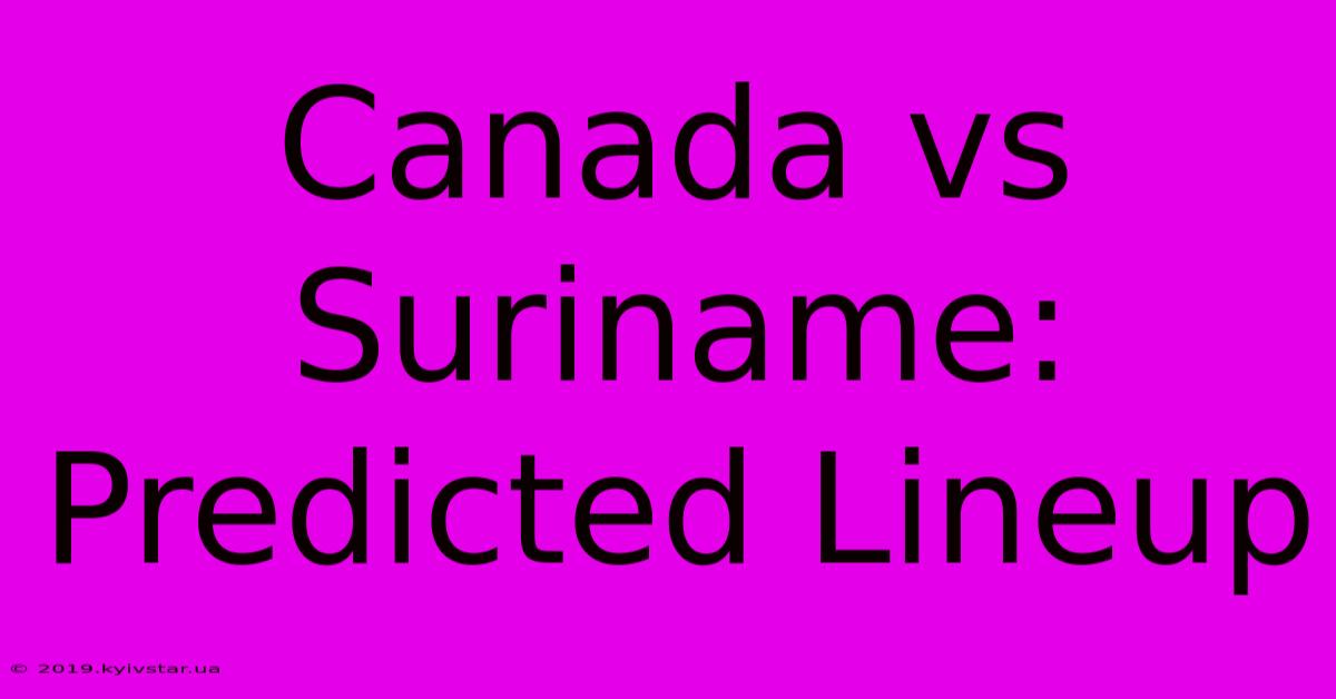 Canada Vs Suriname: Predicted Lineup