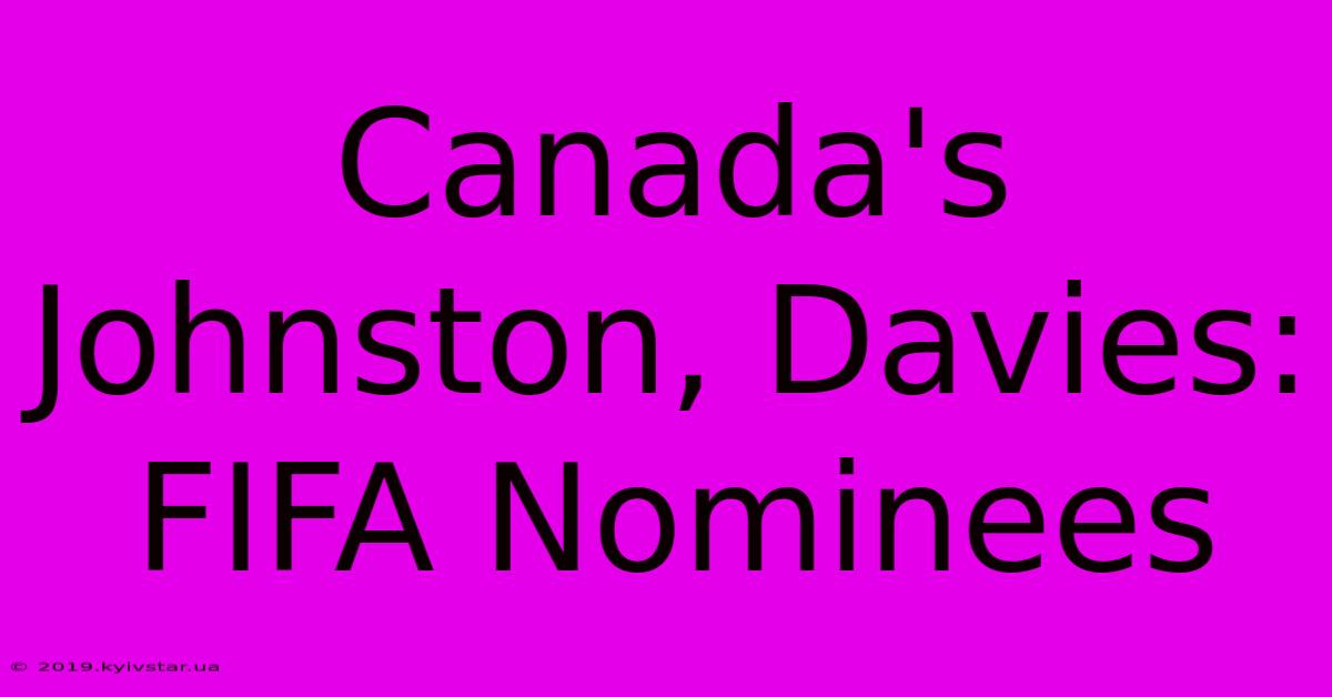 Canada's Johnston, Davies: FIFA Nominees