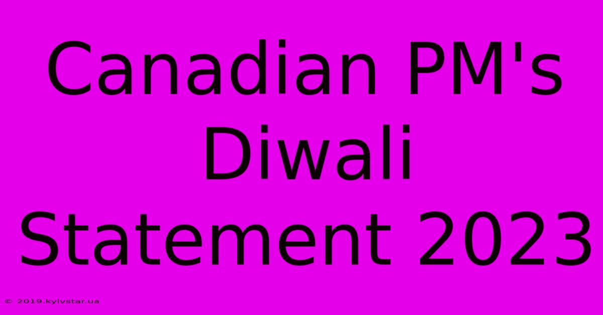 Canadian PM's Diwali Statement 2023 