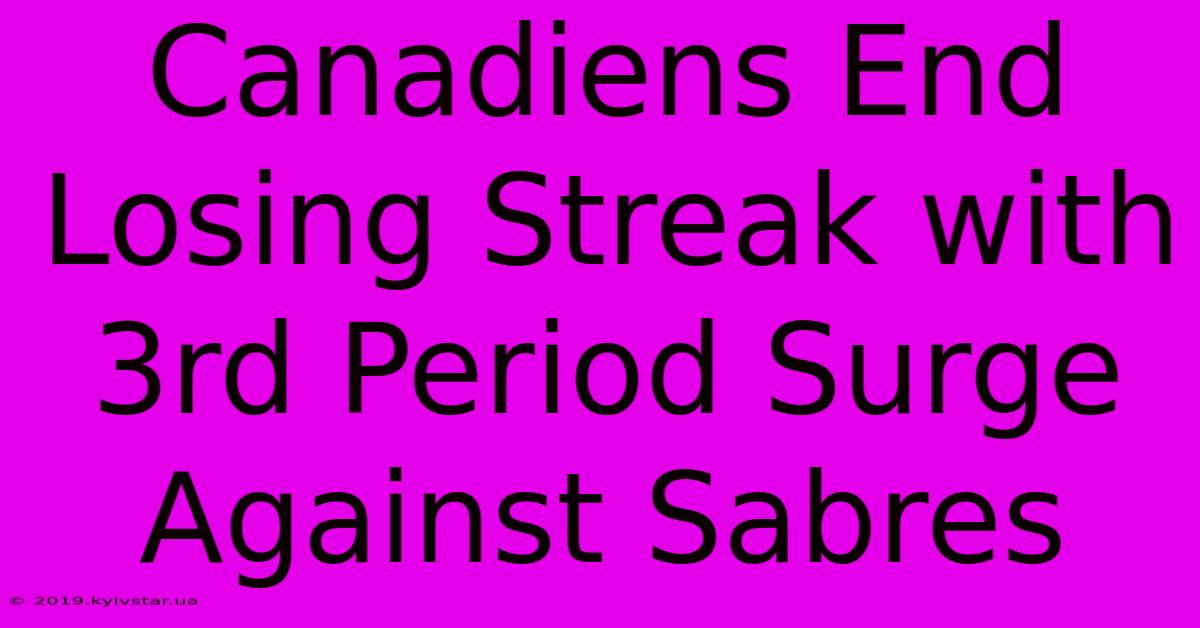 Canadiens End Losing Streak With 3rd Period Surge Against Sabres