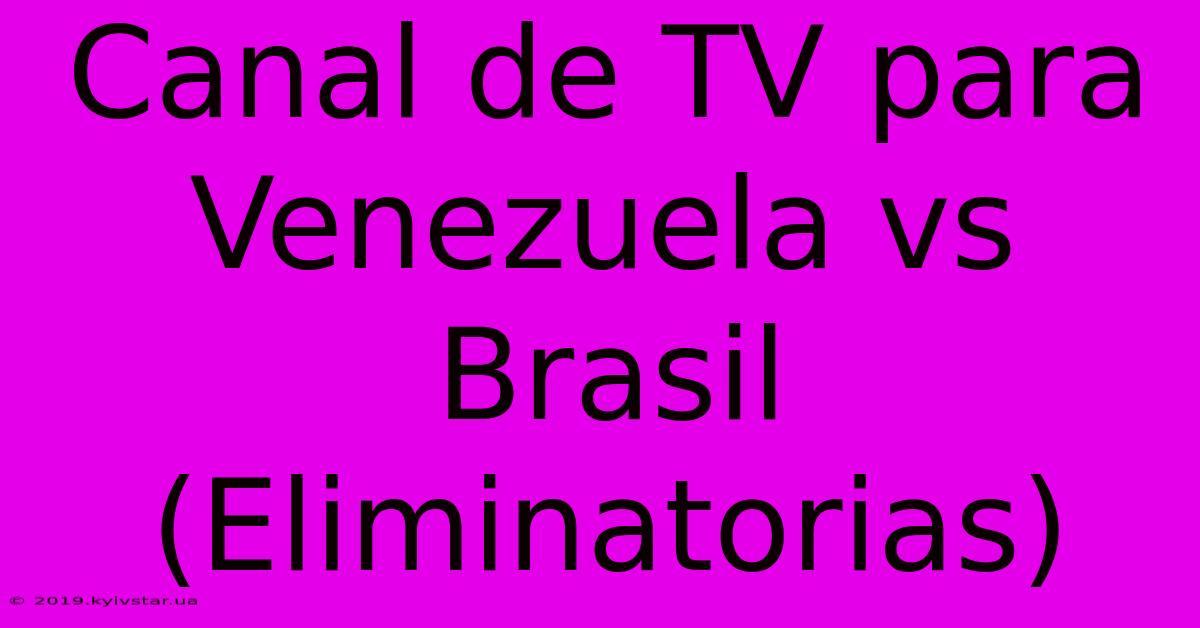 Canal De TV Para Venezuela Vs Brasil (Eliminatorias) 