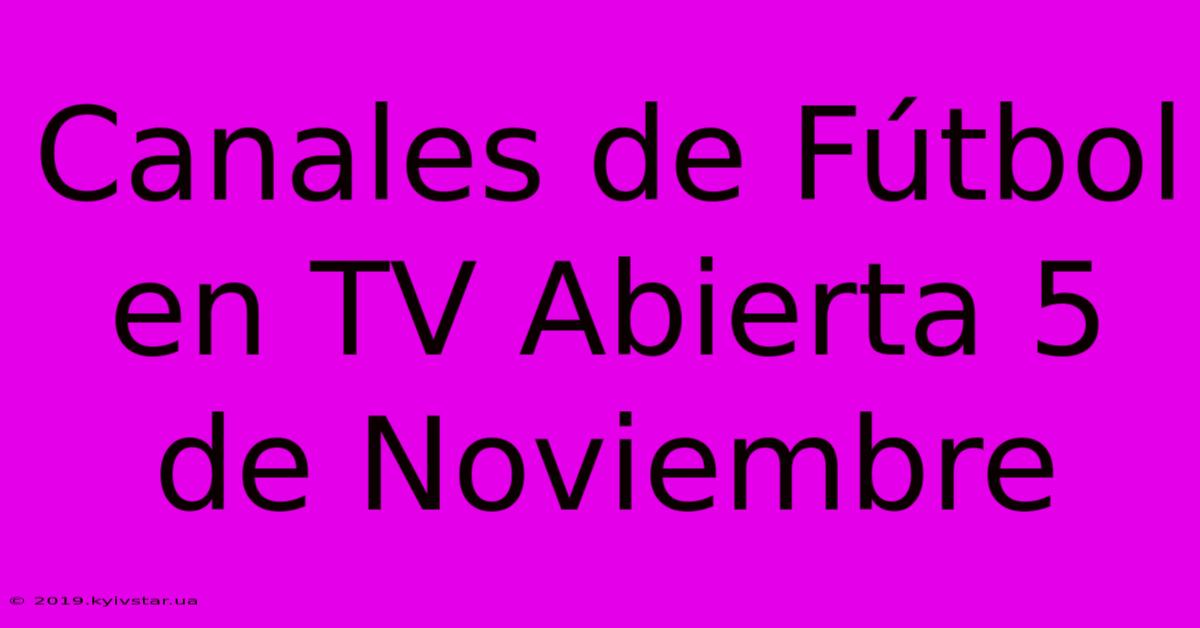 Canales De Fútbol En TV Abierta 5 De Noviembre