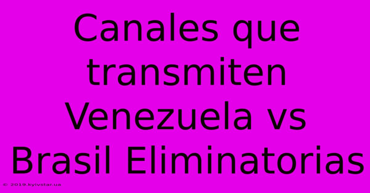 Canales Que Transmiten Venezuela Vs Brasil Eliminatorias