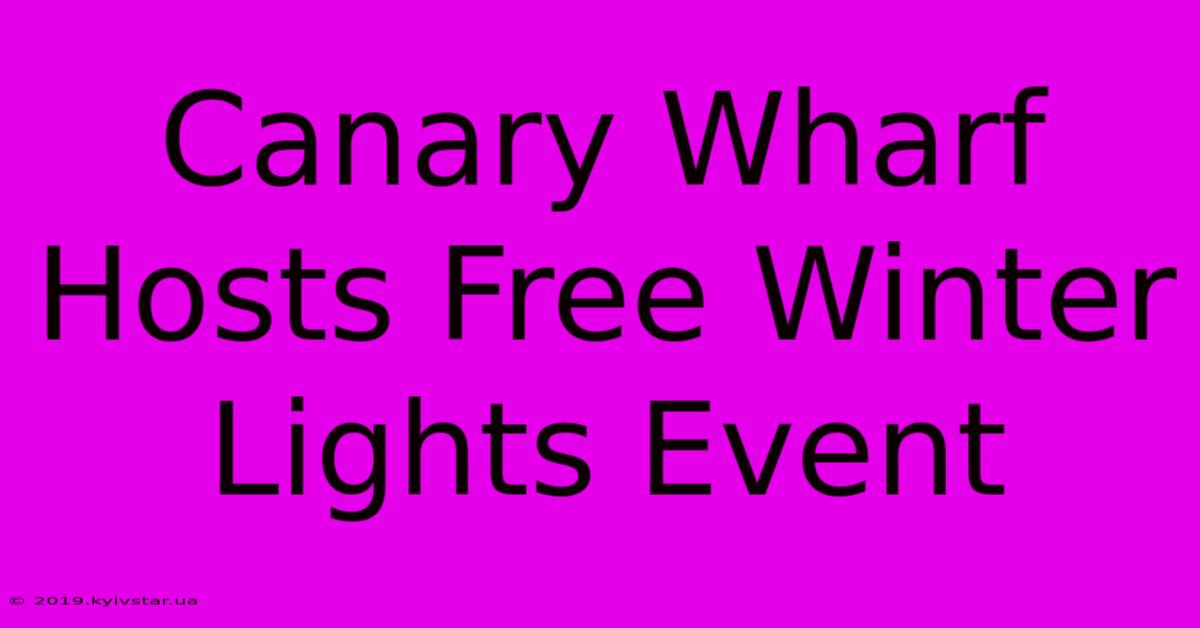 Canary Wharf Hosts Free Winter Lights Event 