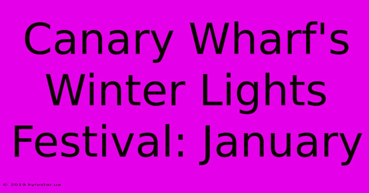 Canary Wharf's Winter Lights Festival: January