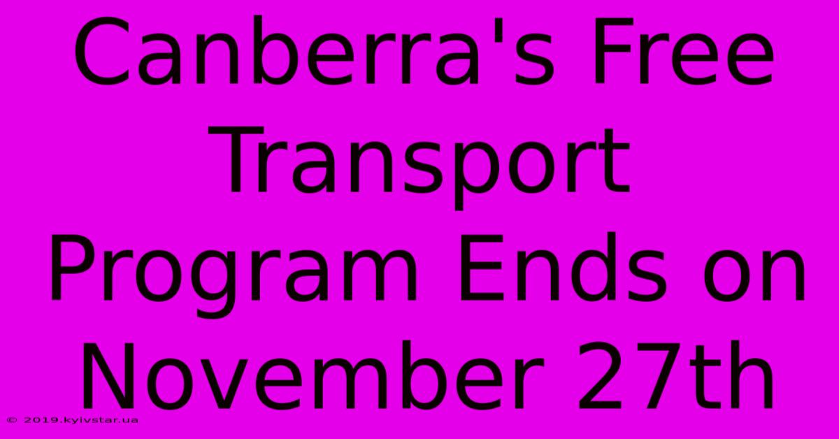 Canberra's Free Transport Program Ends On November 27th 