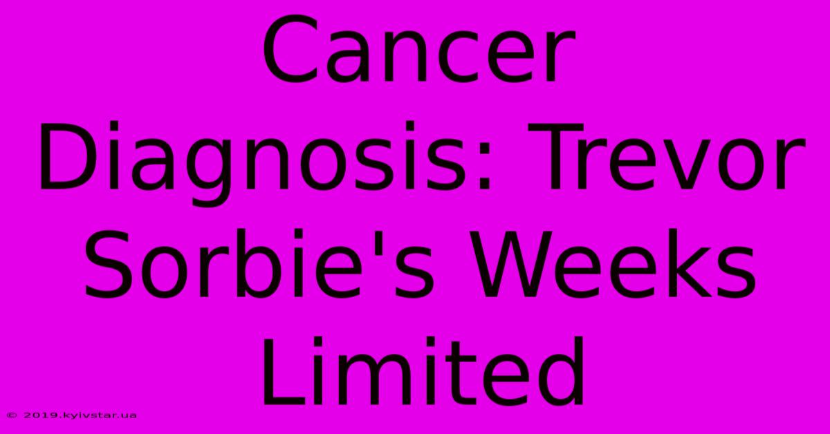 Cancer Diagnosis: Trevor Sorbie's Weeks Limited