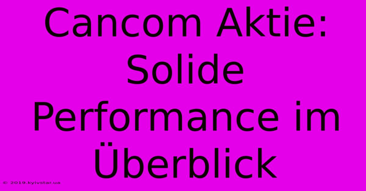 Cancom Aktie: Solide Performance Im Überblick