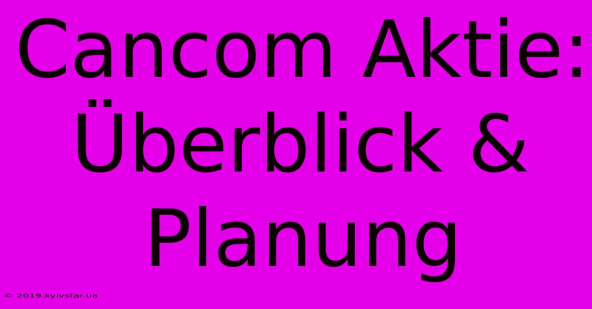 Cancom Aktie: Überblick & Planung