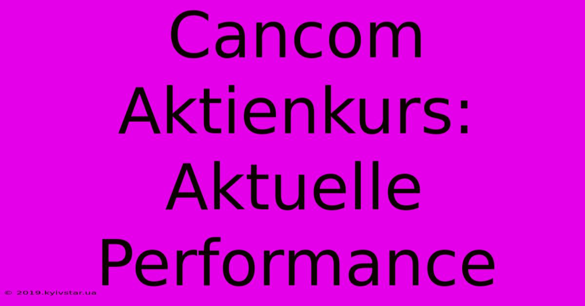 Cancom Aktienkurs: Aktuelle Performance