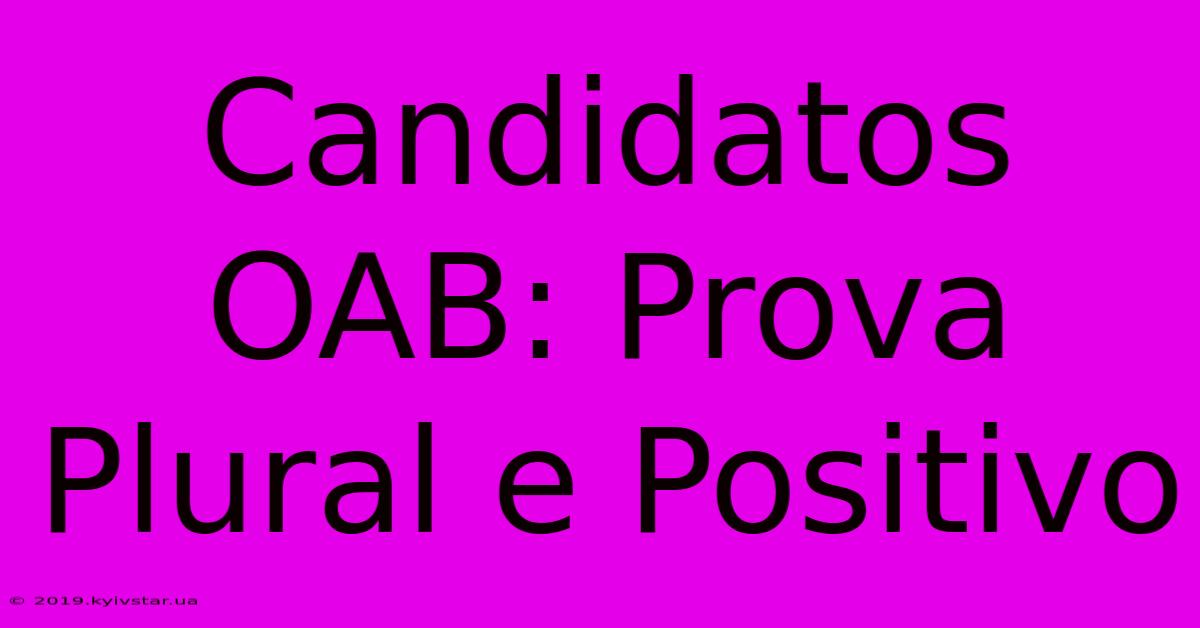 Candidatos OAB: Prova Plural E Positivo