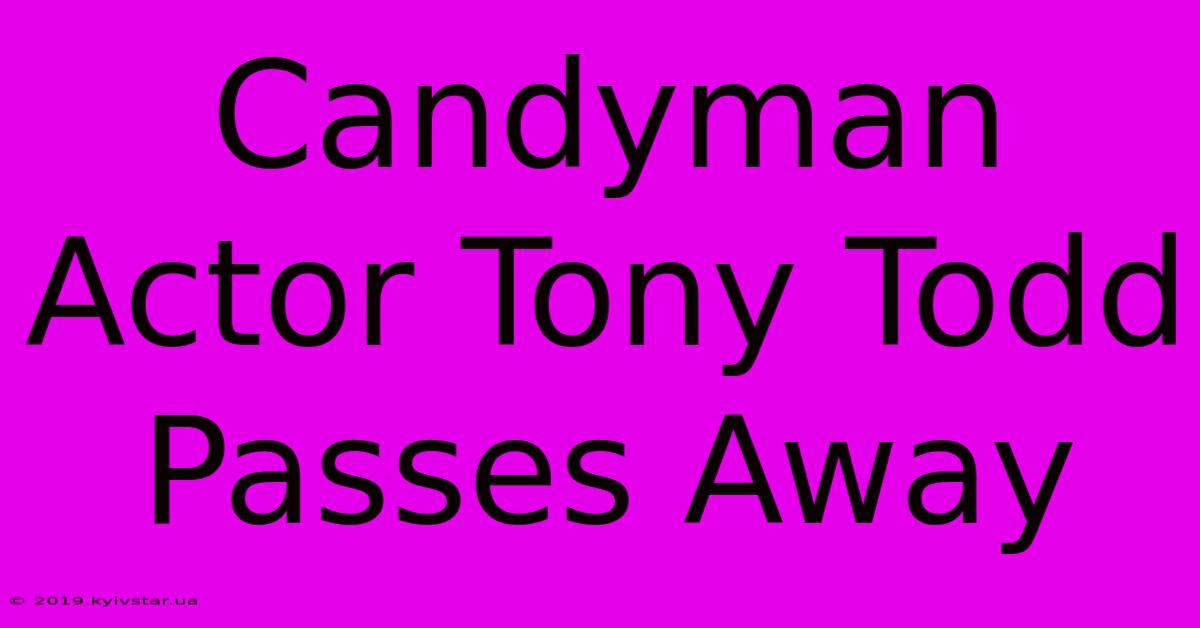 Candyman Actor Tony Todd Passes Away