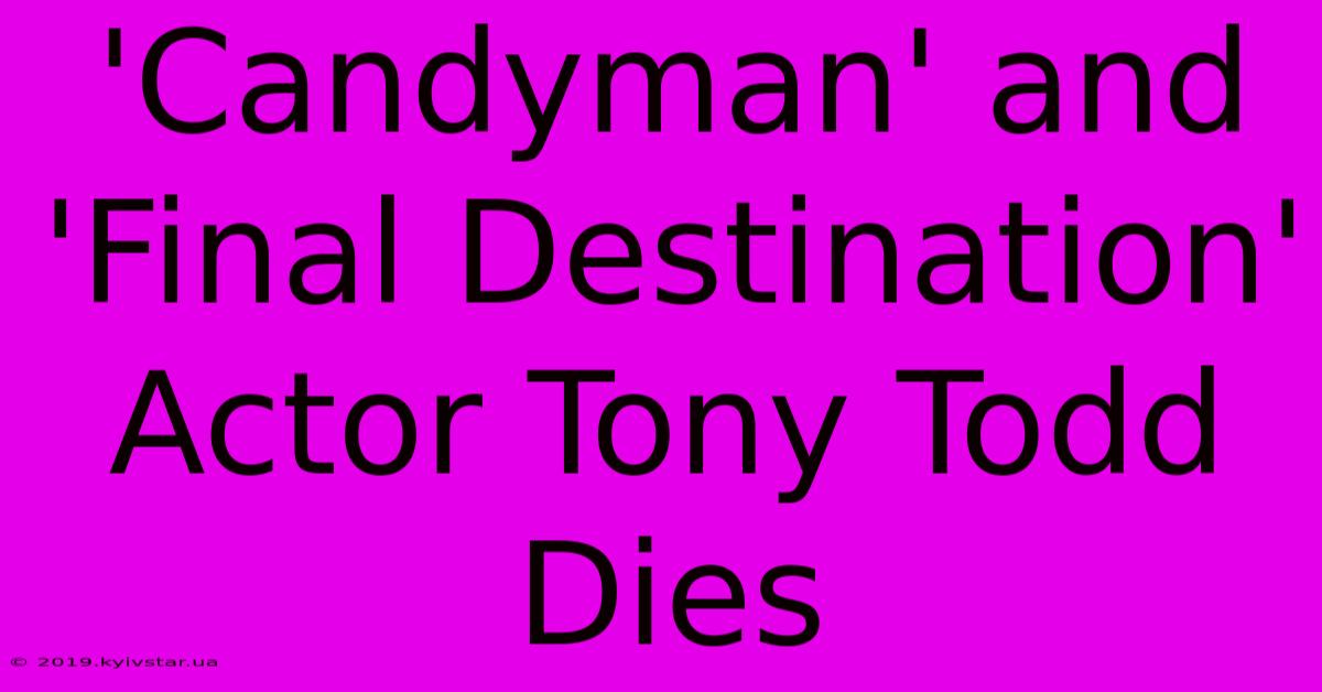 'Candyman' And 'Final Destination' Actor Tony Todd Dies 