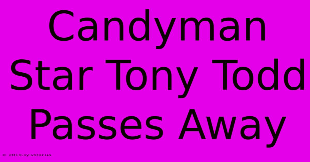 Candyman Star Tony Todd Passes Away