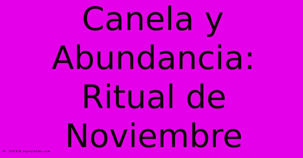 Canela Y Abundancia: Ritual De Noviembre 