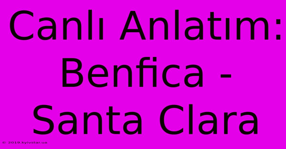 Canlı Anlatım: Benfica - Santa Clara