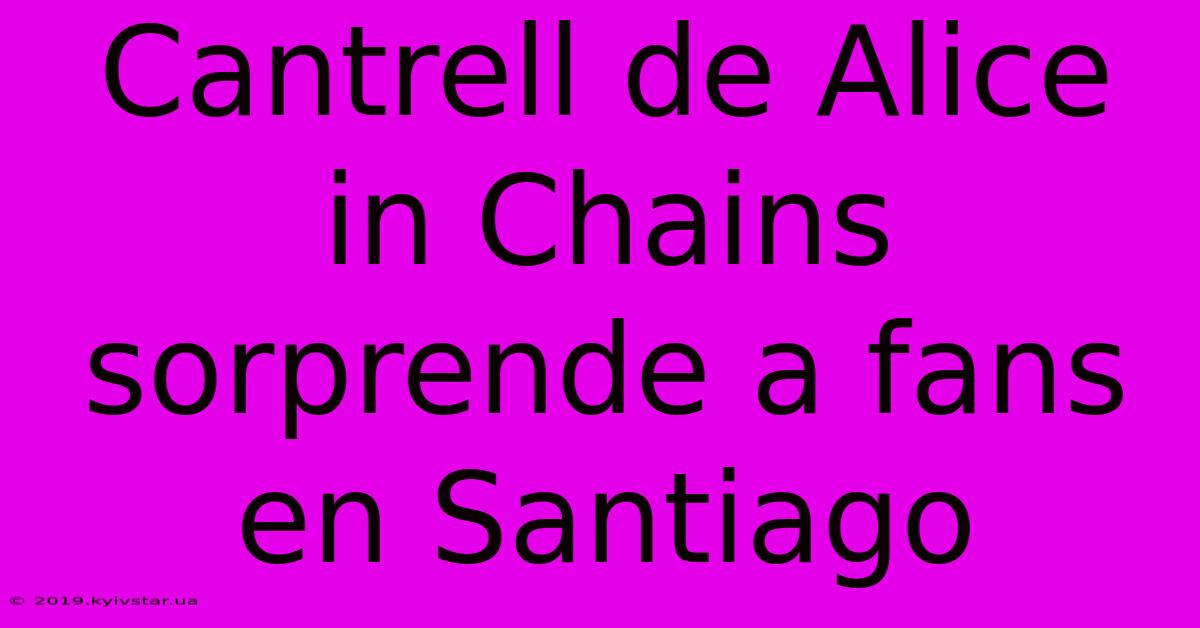 Cantrell De Alice In Chains Sorprende A Fans En Santiago