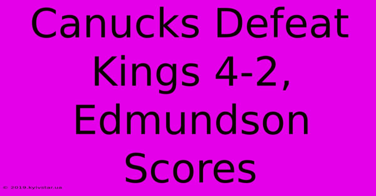 Canucks Defeat Kings 4-2, Edmundson Scores