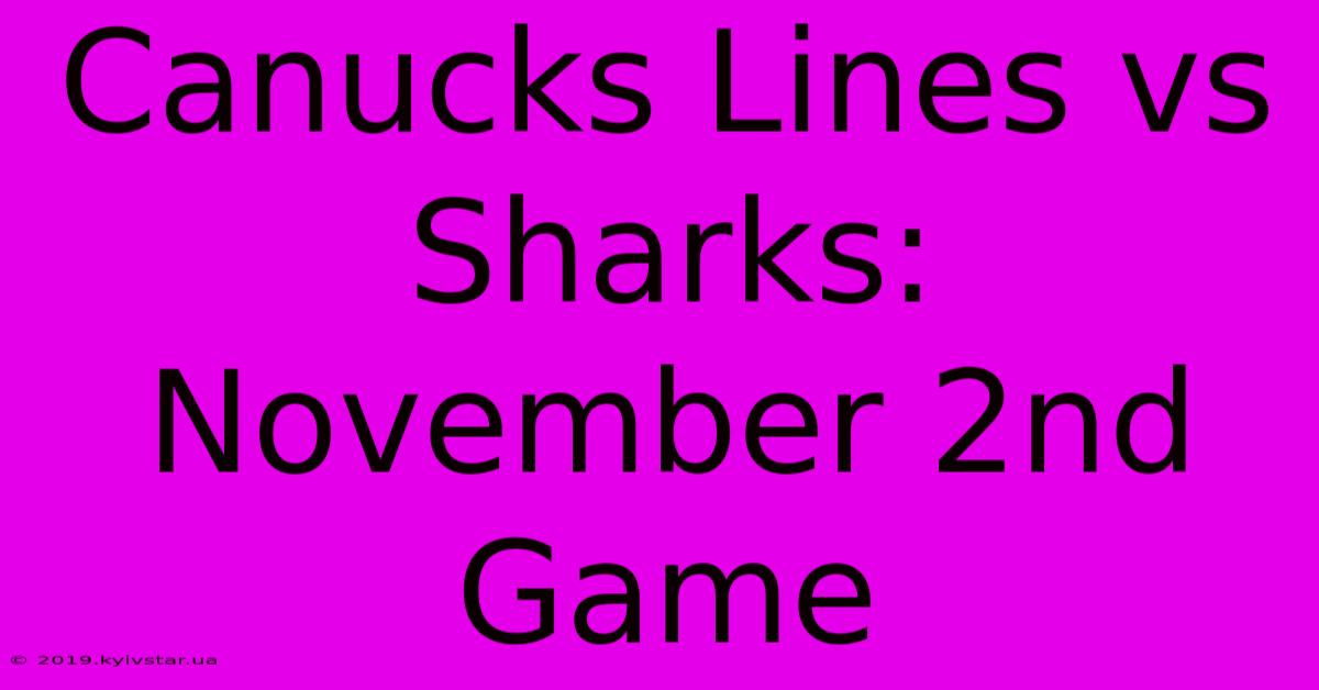 Canucks Lines Vs Sharks: November 2nd Game