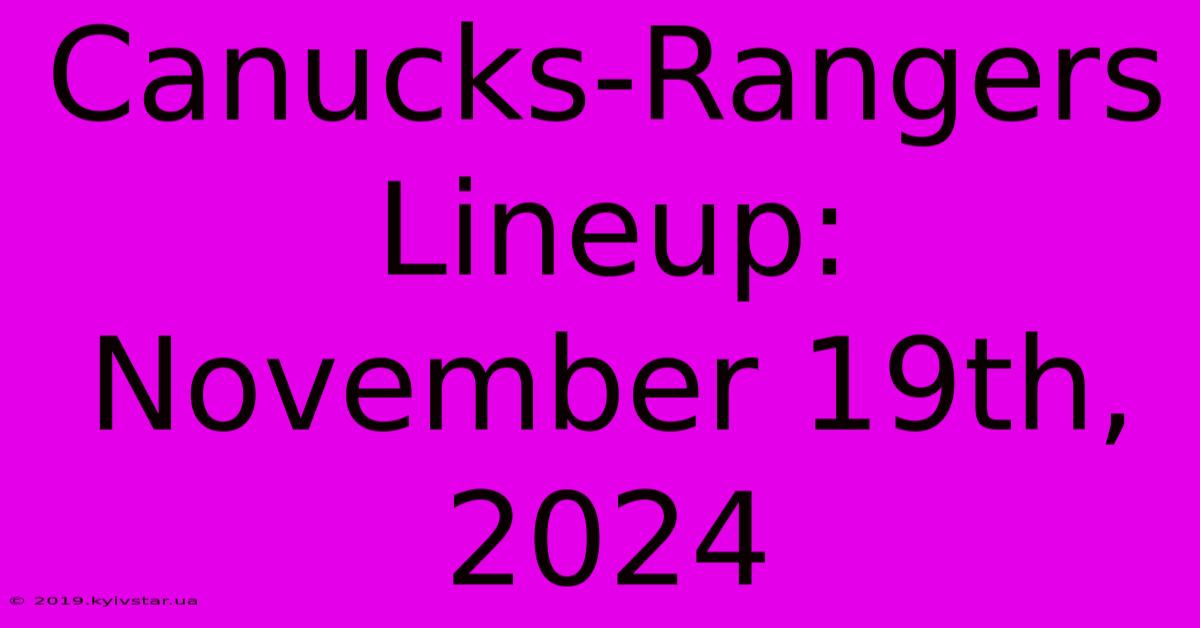 Canucks-Rangers Lineup: November 19th, 2024