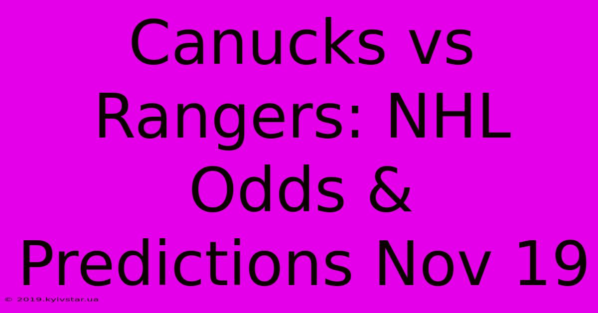 Canucks Vs Rangers: NHL Odds & Predictions Nov 19