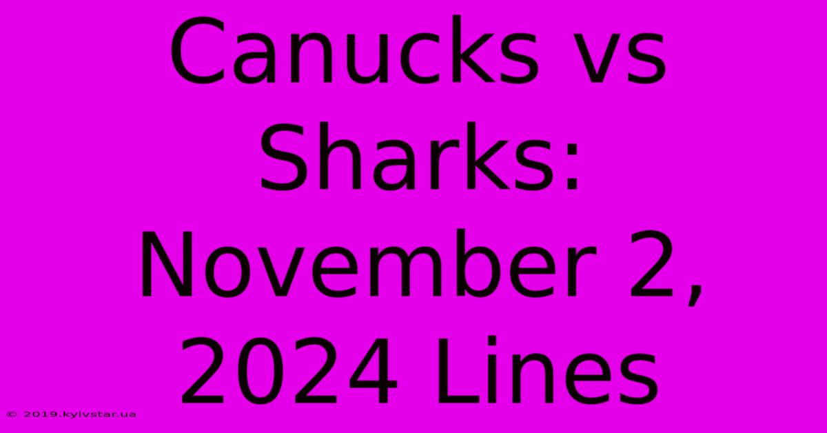 Canucks Vs Sharks: November 2, 2024 Lines 