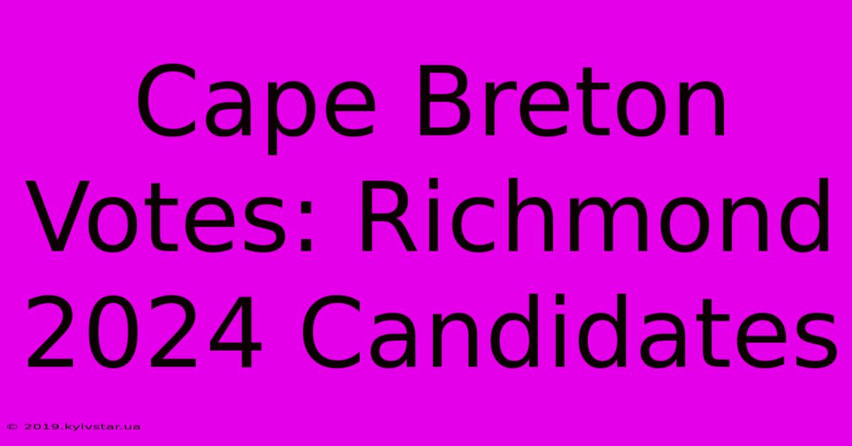 Cape Breton Votes: Richmond 2024 Candidates