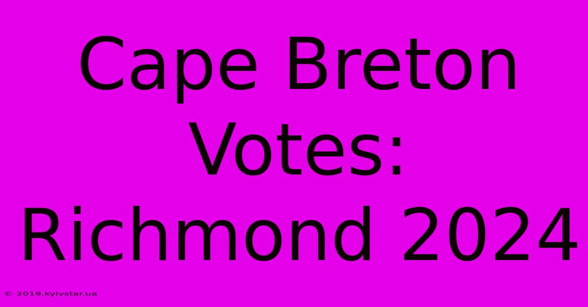 Cape Breton Votes: Richmond 2024