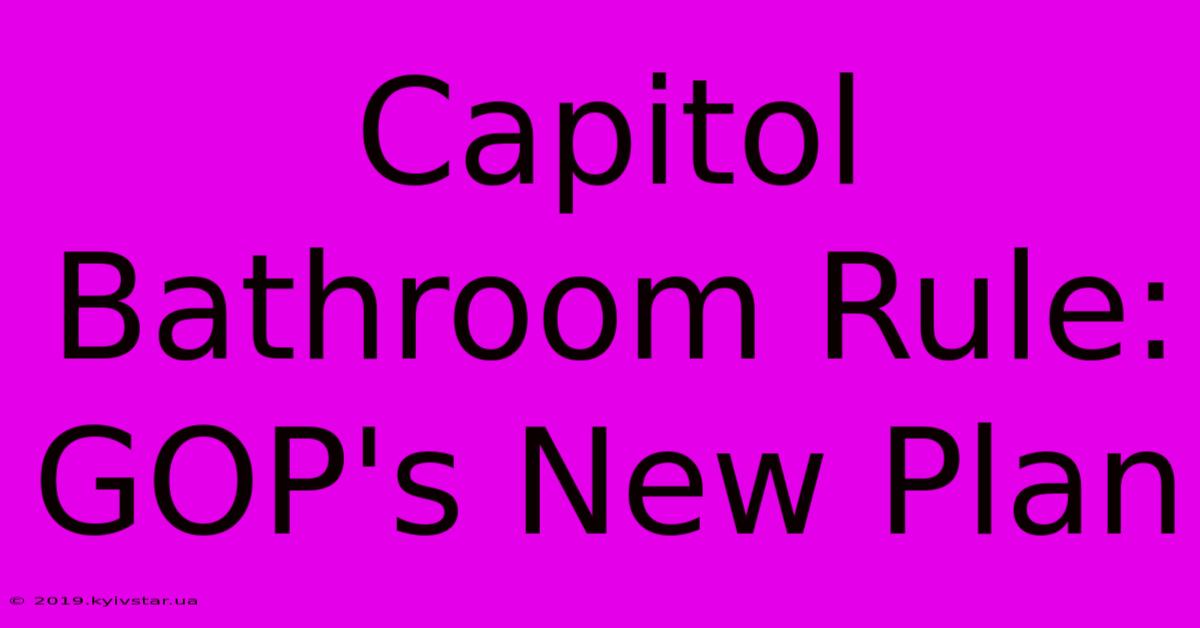 Capitol Bathroom Rule: GOP's New Plan