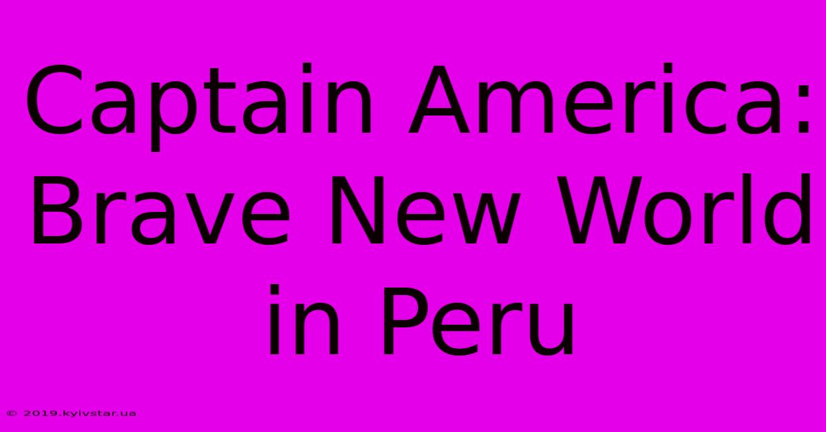 Captain America: Brave New World In Peru