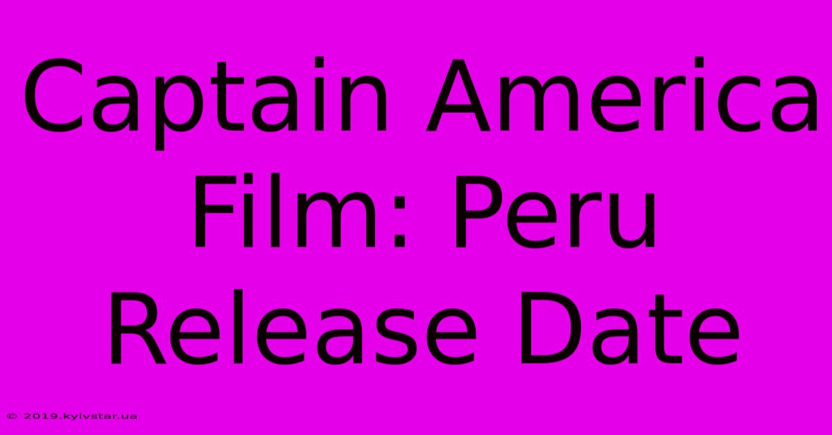 Captain America Film: Peru Release Date